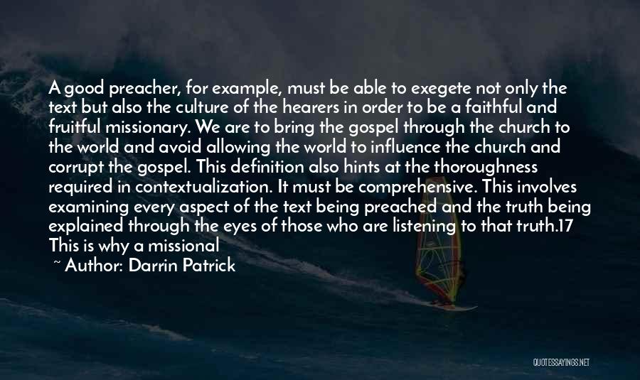 Darrin Patrick Quotes: A Good Preacher, For Example, Must Be Able To Exegete Not Only The Text But Also The Culture Of The