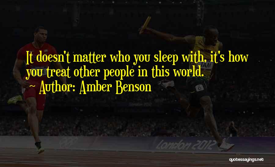 Amber Benson Quotes: It Doesn't Matter Who You Sleep With, It's How You Treat Other People In This World.