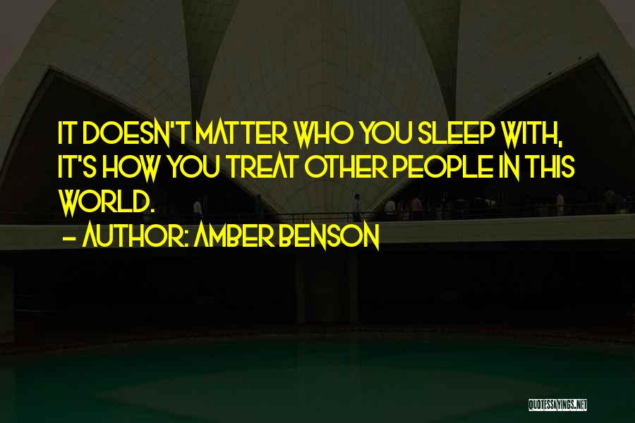 Amber Benson Quotes: It Doesn't Matter Who You Sleep With, It's How You Treat Other People In This World.