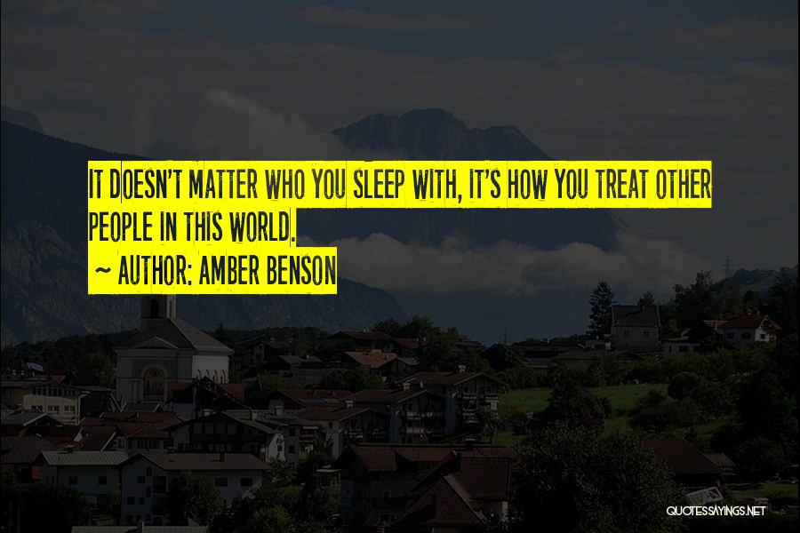 Amber Benson Quotes: It Doesn't Matter Who You Sleep With, It's How You Treat Other People In This World.