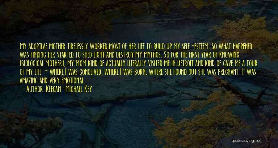 Keegan-Michael Key Quotes: My Adoptive Mother Tirelessly Worked Most Of Her Life To Build Up My Self-esteem. So What Happened Was Finding Her