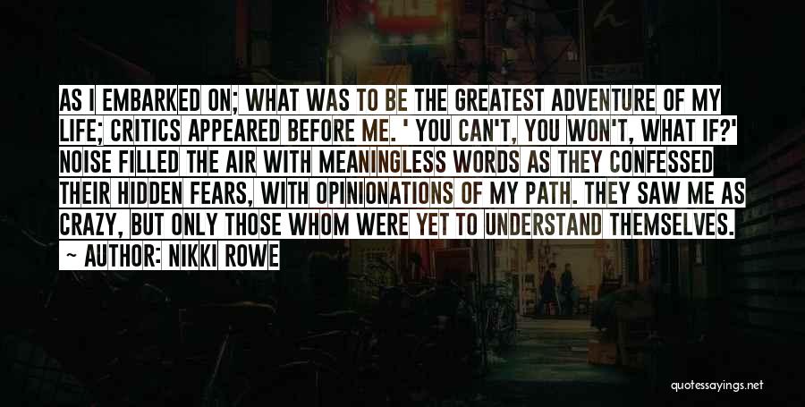 Nikki Rowe Quotes: As I Embarked On; What Was To Be The Greatest Adventure Of My Life; Critics Appeared Before Me. ' You