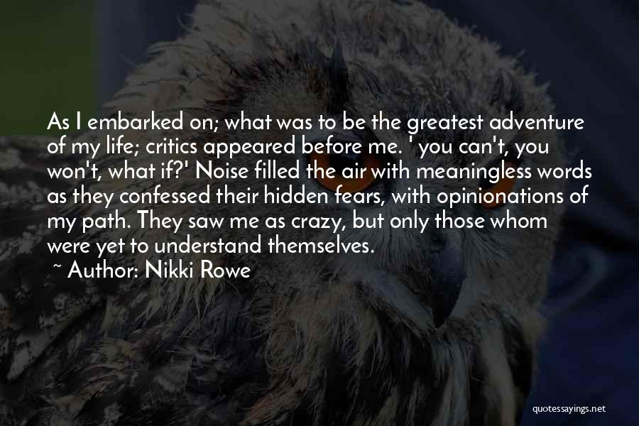 Nikki Rowe Quotes: As I Embarked On; What Was To Be The Greatest Adventure Of My Life; Critics Appeared Before Me. ' You