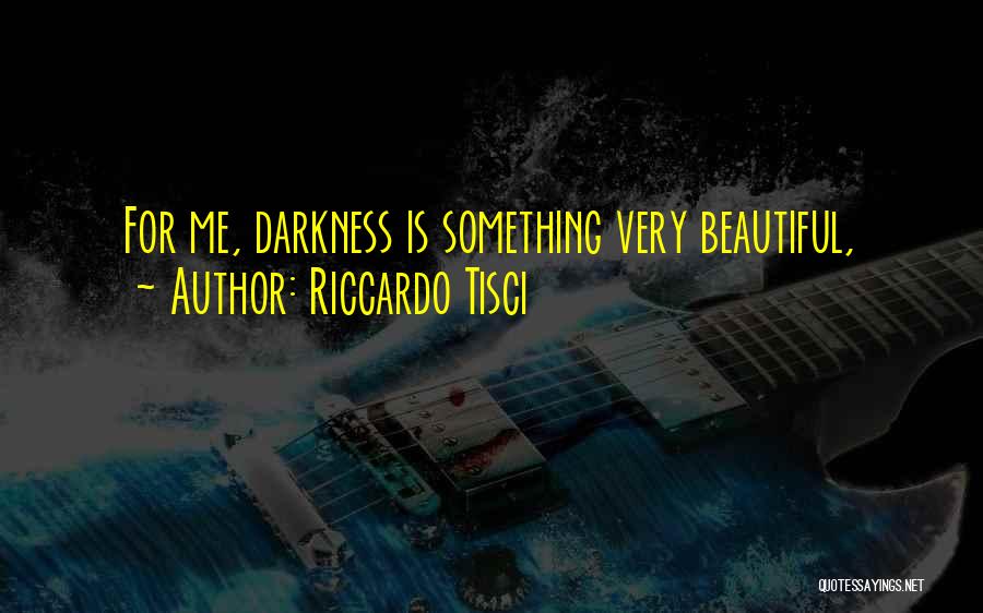 Riccardo Tisci Quotes: For Me, Darkness Is Something Very Beautiful,