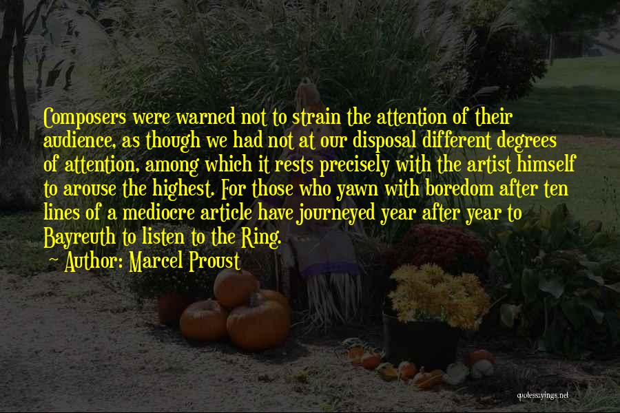 Marcel Proust Quotes: Composers Were Warned Not To Strain The Attention Of Their Audience, As Though We Had Not At Our Disposal Different