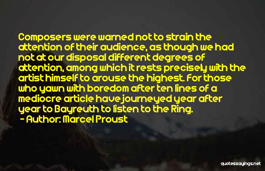 Marcel Proust Quotes: Composers Were Warned Not To Strain The Attention Of Their Audience, As Though We Had Not At Our Disposal Different