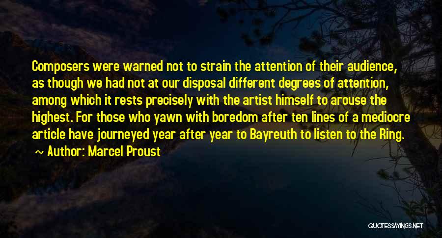 Marcel Proust Quotes: Composers Were Warned Not To Strain The Attention Of Their Audience, As Though We Had Not At Our Disposal Different