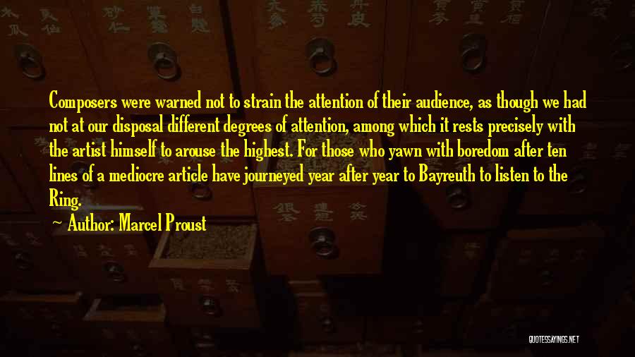 Marcel Proust Quotes: Composers Were Warned Not To Strain The Attention Of Their Audience, As Though We Had Not At Our Disposal Different