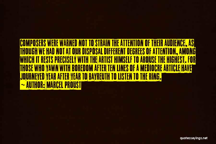 Marcel Proust Quotes: Composers Were Warned Not To Strain The Attention Of Their Audience, As Though We Had Not At Our Disposal Different