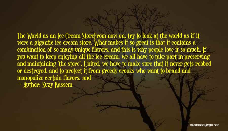 Suzy Kassem Quotes: The World As An Ice Cream Storefrom Now On, Try To Look At The World As If It Were A