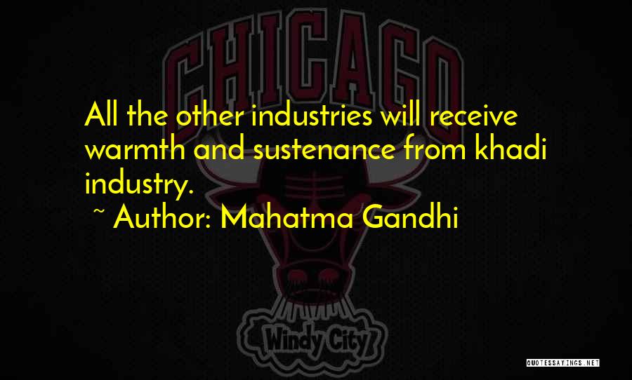 Mahatma Gandhi Quotes: All The Other Industries Will Receive Warmth And Sustenance From Khadi Industry.