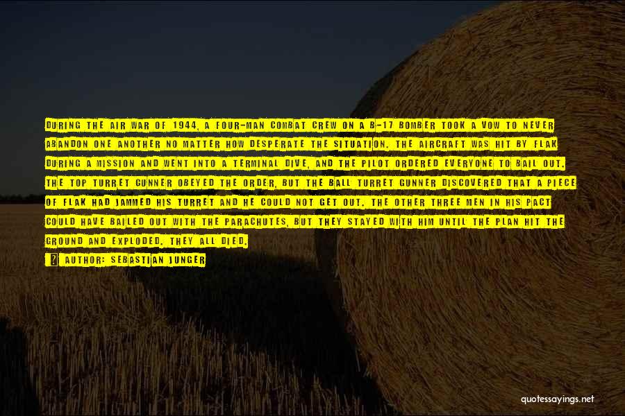 Sebastian Junger Quotes: During The Air War Of 1944, A Four-man Combat Crew On A B-17 Bomber Took A Vow To Never Abandon
