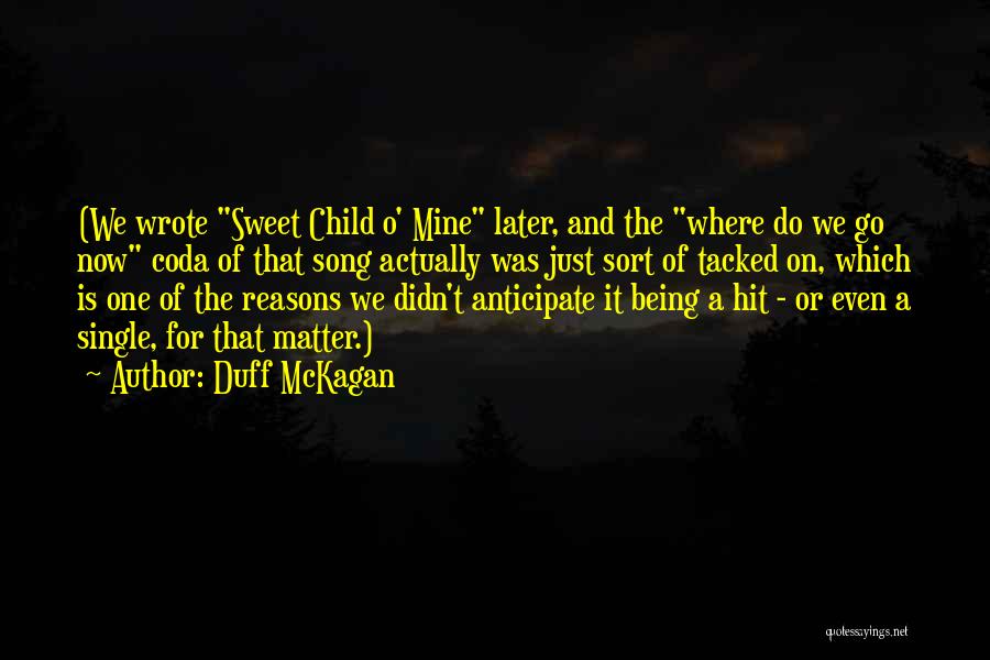Duff McKagan Quotes: (we Wrote Sweet Child O' Mine Later, And The Where Do We Go Now Coda Of That Song Actually Was