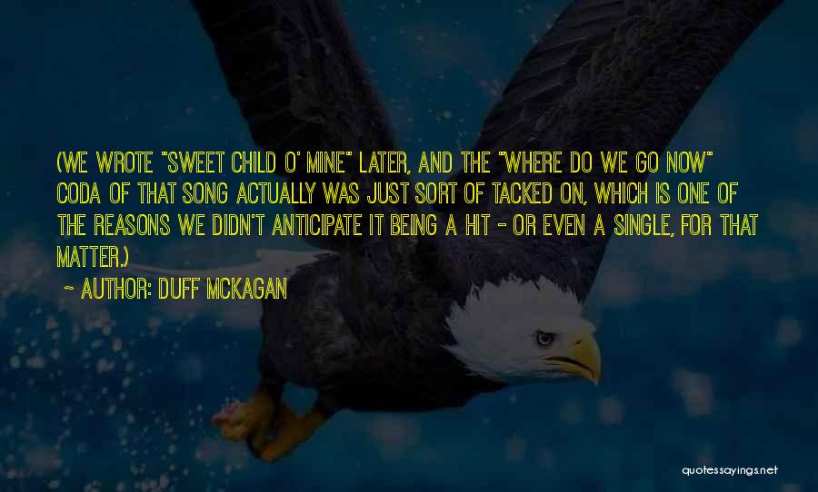 Duff McKagan Quotes: (we Wrote Sweet Child O' Mine Later, And The Where Do We Go Now Coda Of That Song Actually Was