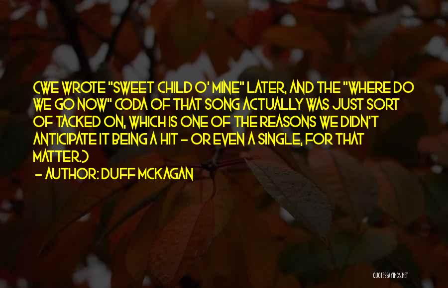 Duff McKagan Quotes: (we Wrote Sweet Child O' Mine Later, And The Where Do We Go Now Coda Of That Song Actually Was