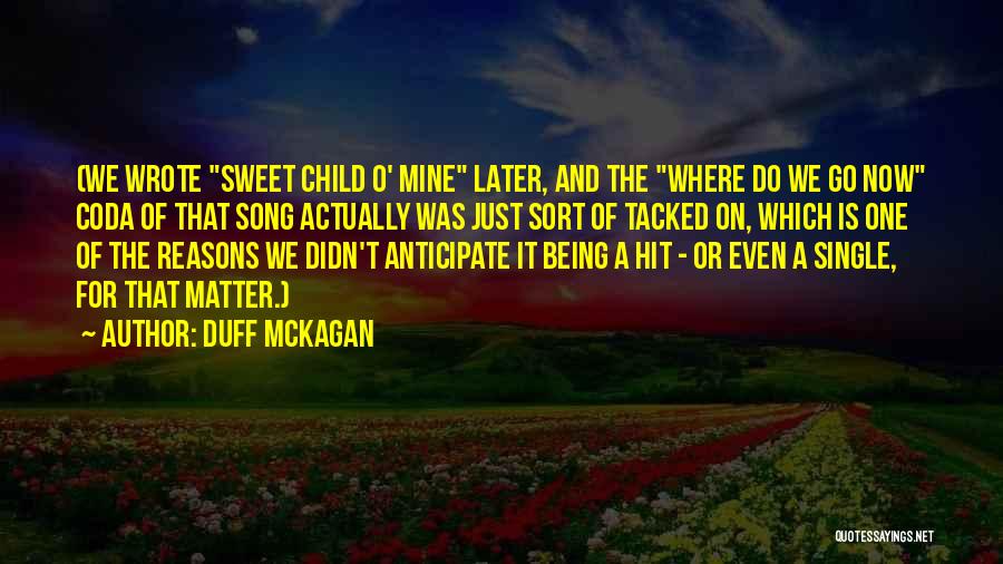 Duff McKagan Quotes: (we Wrote Sweet Child O' Mine Later, And The Where Do We Go Now Coda Of That Song Actually Was