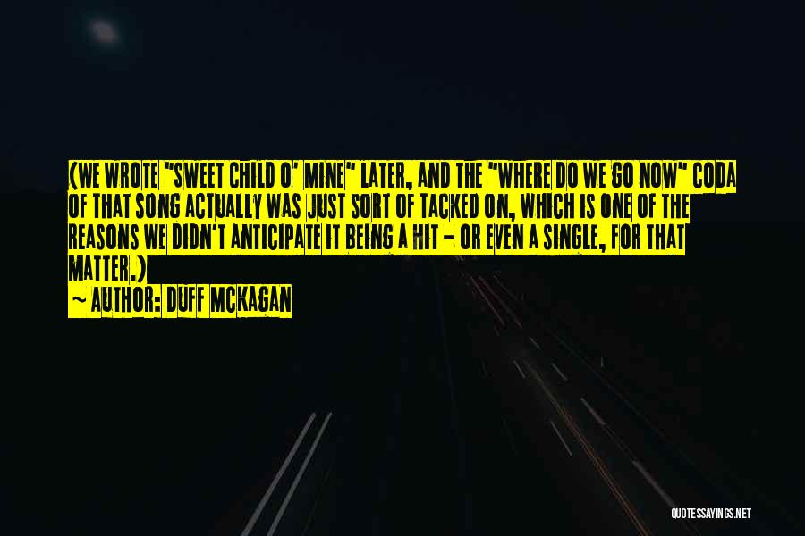 Duff McKagan Quotes: (we Wrote Sweet Child O' Mine Later, And The Where Do We Go Now Coda Of That Song Actually Was