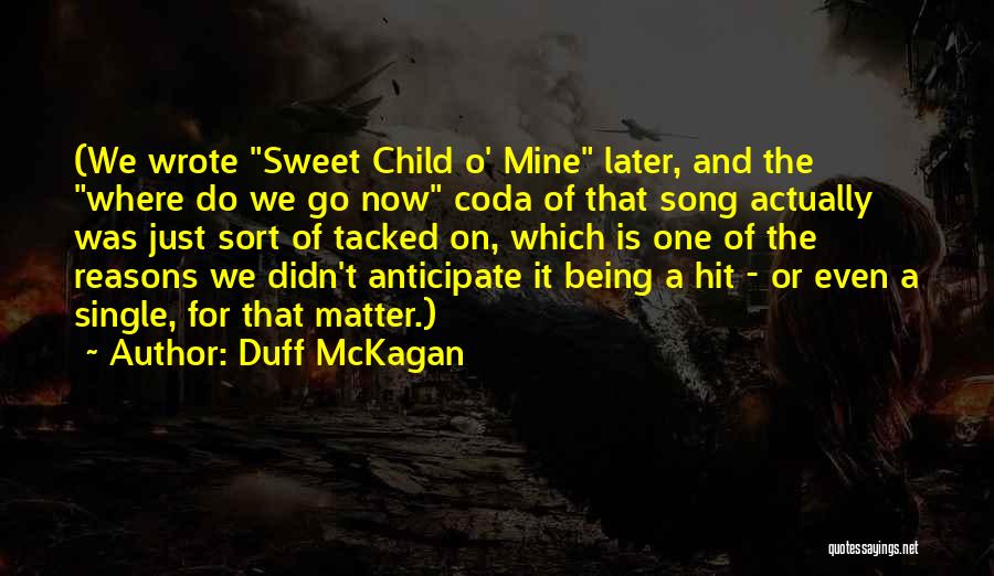 Duff McKagan Quotes: (we Wrote Sweet Child O' Mine Later, And The Where Do We Go Now Coda Of That Song Actually Was