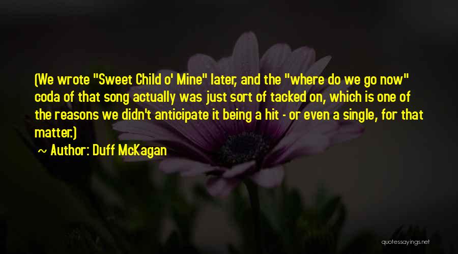 Duff McKagan Quotes: (we Wrote Sweet Child O' Mine Later, And The Where Do We Go Now Coda Of That Song Actually Was