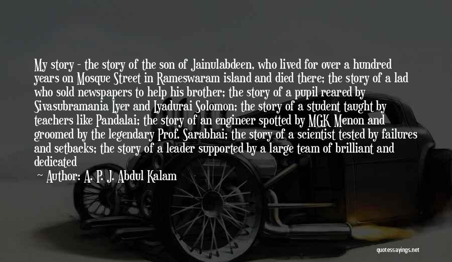 A. P. J. Abdul Kalam Quotes: My Story - The Story Of The Son Of Jainulabdeen, Who Lived For Over A Hundred Years On Mosque Street