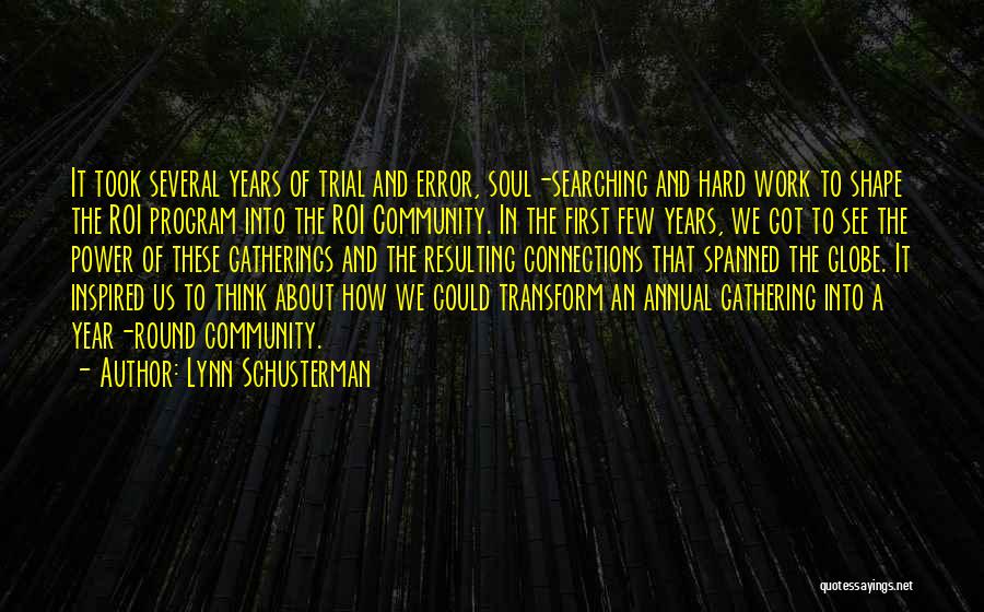 Lynn Schusterman Quotes: It Took Several Years Of Trial And Error, Soul-searching And Hard Work To Shape The Roi Program Into The Roi