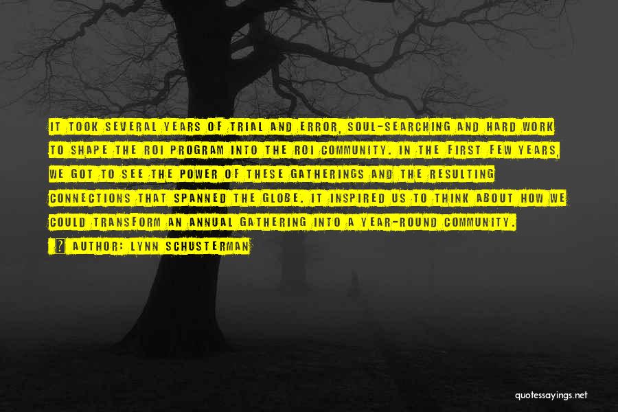 Lynn Schusterman Quotes: It Took Several Years Of Trial And Error, Soul-searching And Hard Work To Shape The Roi Program Into The Roi