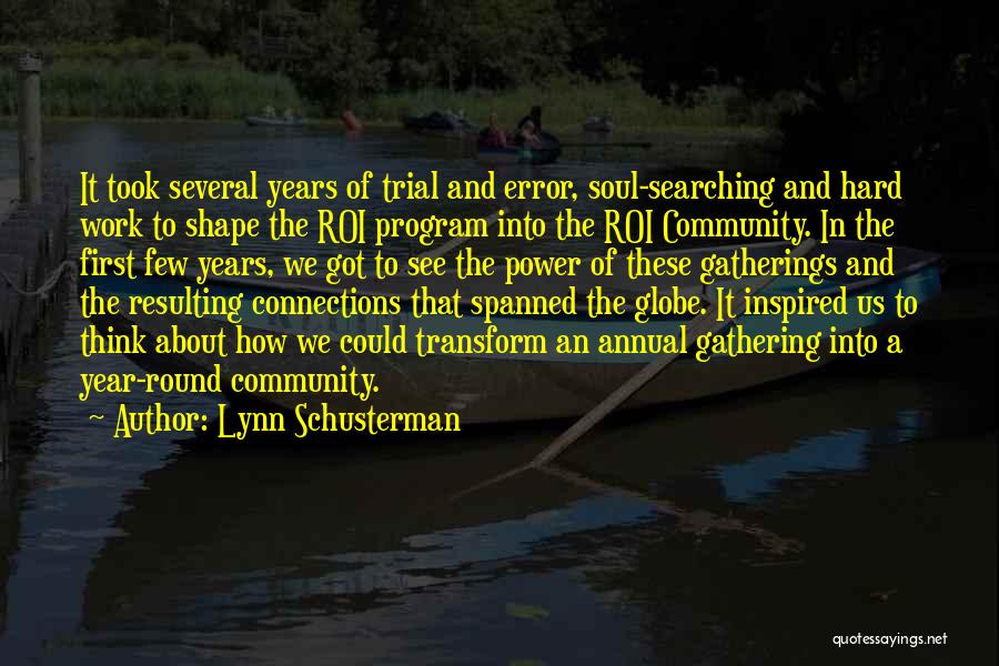 Lynn Schusterman Quotes: It Took Several Years Of Trial And Error, Soul-searching And Hard Work To Shape The Roi Program Into The Roi