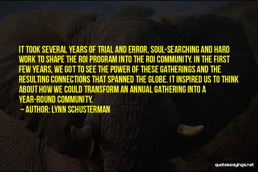 Lynn Schusterman Quotes: It Took Several Years Of Trial And Error, Soul-searching And Hard Work To Shape The Roi Program Into The Roi