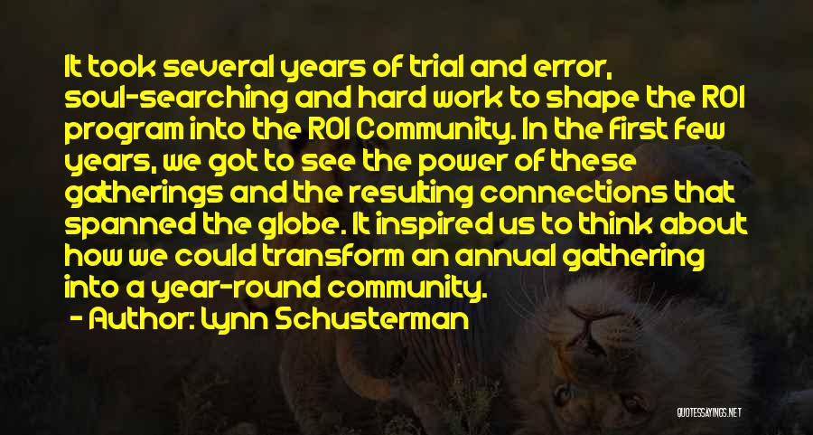 Lynn Schusterman Quotes: It Took Several Years Of Trial And Error, Soul-searching And Hard Work To Shape The Roi Program Into The Roi