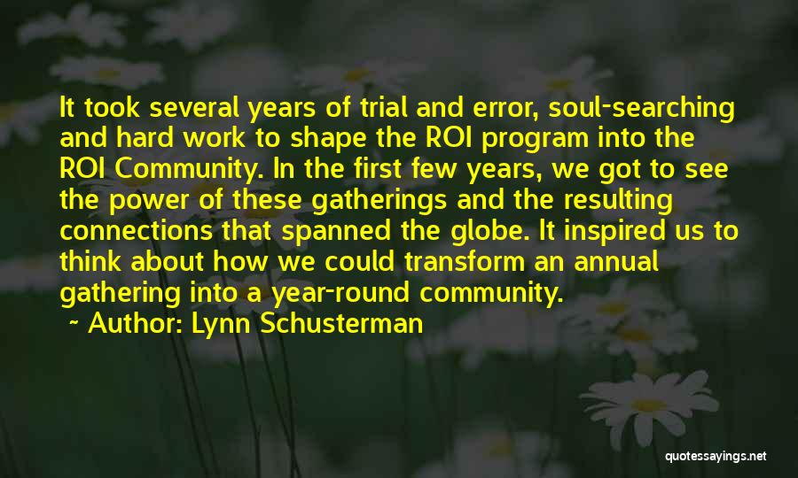 Lynn Schusterman Quotes: It Took Several Years Of Trial And Error, Soul-searching And Hard Work To Shape The Roi Program Into The Roi