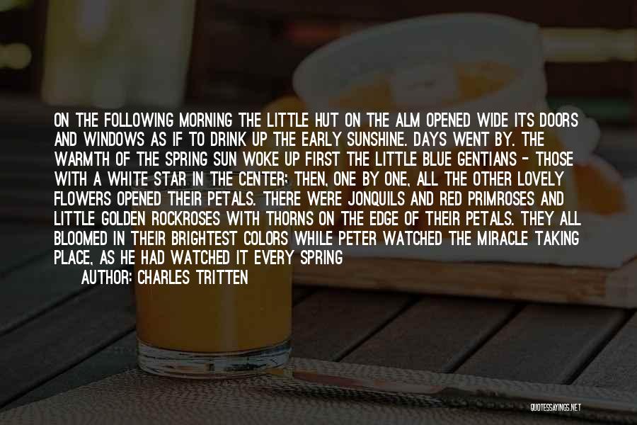 Charles Tritten Quotes: On The Following Morning The Little Hut On The Alm Opened Wide Its Doors And Windows As If To Drink