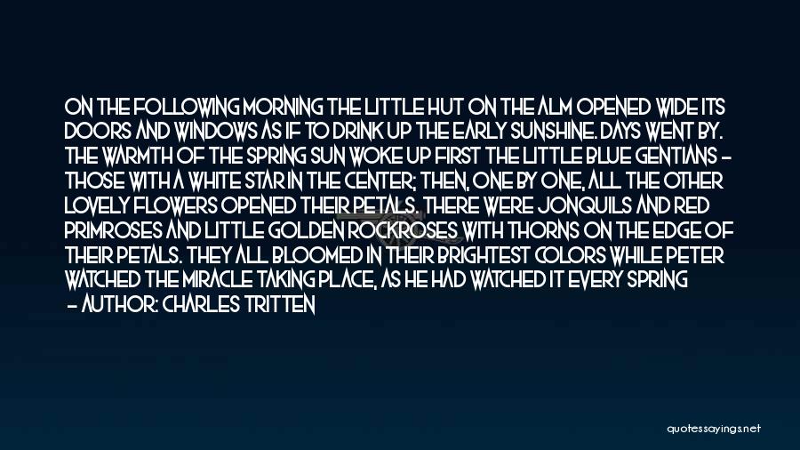 Charles Tritten Quotes: On The Following Morning The Little Hut On The Alm Opened Wide Its Doors And Windows As If To Drink