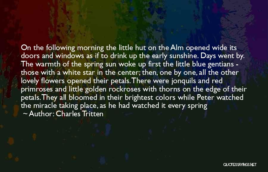 Charles Tritten Quotes: On The Following Morning The Little Hut On The Alm Opened Wide Its Doors And Windows As If To Drink