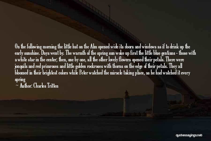 Charles Tritten Quotes: On The Following Morning The Little Hut On The Alm Opened Wide Its Doors And Windows As If To Drink