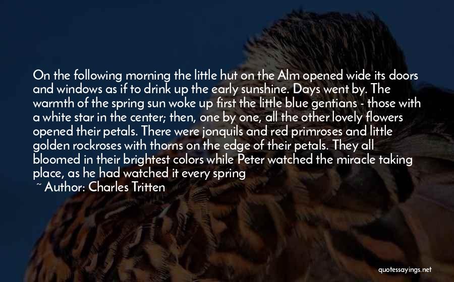 Charles Tritten Quotes: On The Following Morning The Little Hut On The Alm Opened Wide Its Doors And Windows As If To Drink