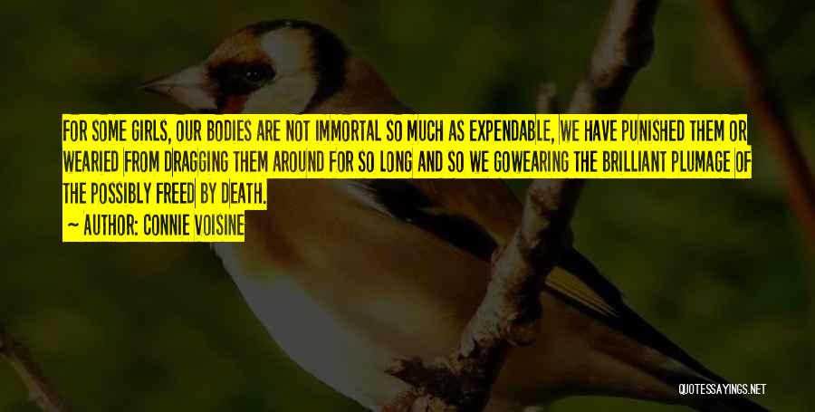 Connie Voisine Quotes: For Some Girls, Our Bodies Are Not Immortal So Much As Expendable, We Have Punished Them Or Wearied From Dragging