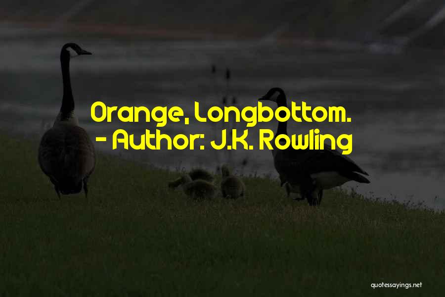J.K. Rowling Quotes: Orange, Longbottom.