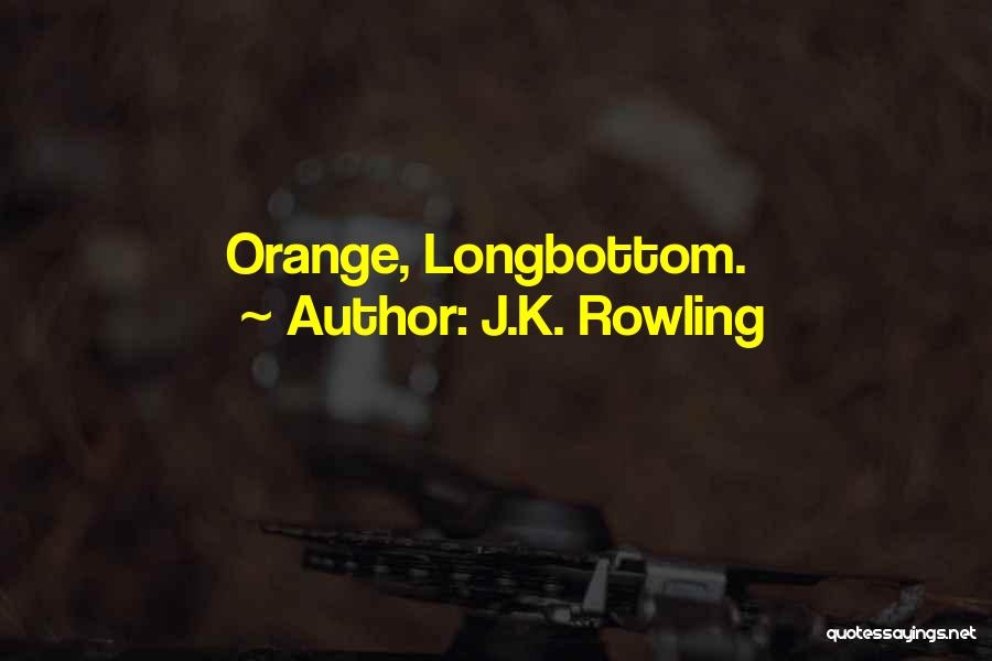 J.K. Rowling Quotes: Orange, Longbottom.