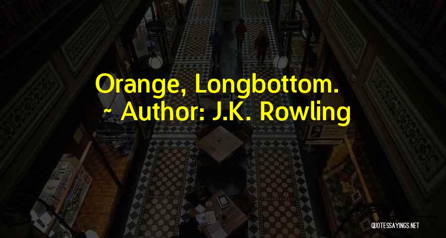 J.K. Rowling Quotes: Orange, Longbottom.