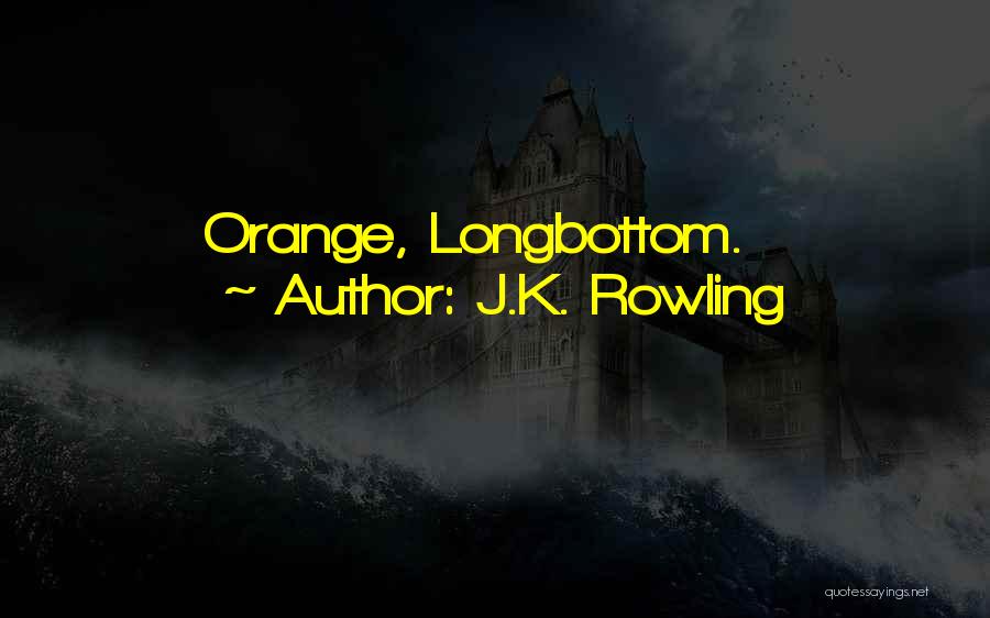 J.K. Rowling Quotes: Orange, Longbottom.