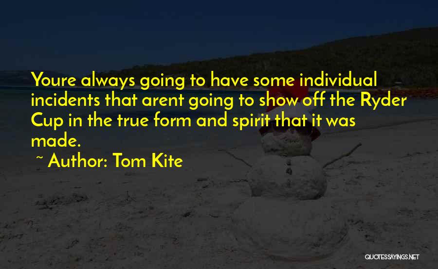 Tom Kite Quotes: Youre Always Going To Have Some Individual Incidents That Arent Going To Show Off The Ryder Cup In The True