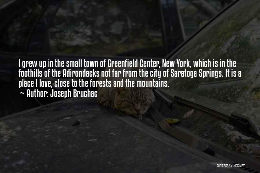 Joseph Bruchac Quotes: I Grew Up In The Small Town Of Greenfield Center, New York, Which Is In The Foothills Of The Adirondacks