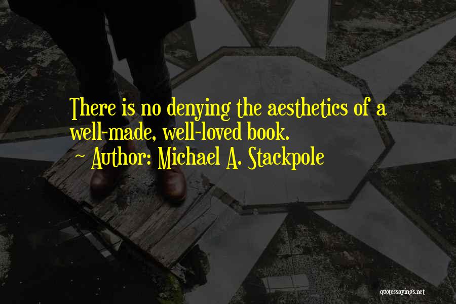 Michael A. Stackpole Quotes: There Is No Denying The Aesthetics Of A Well-made, Well-loved Book.