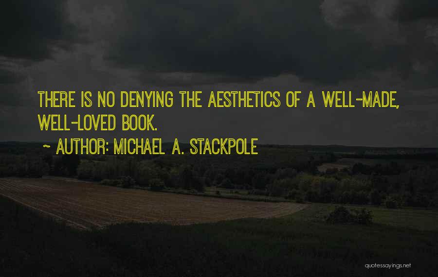 Michael A. Stackpole Quotes: There Is No Denying The Aesthetics Of A Well-made, Well-loved Book.