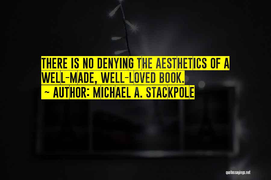 Michael A. Stackpole Quotes: There Is No Denying The Aesthetics Of A Well-made, Well-loved Book.