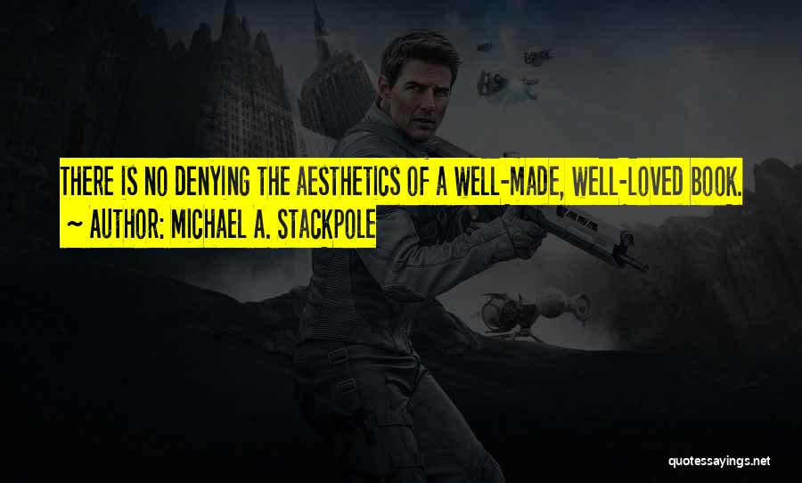 Michael A. Stackpole Quotes: There Is No Denying The Aesthetics Of A Well-made, Well-loved Book.