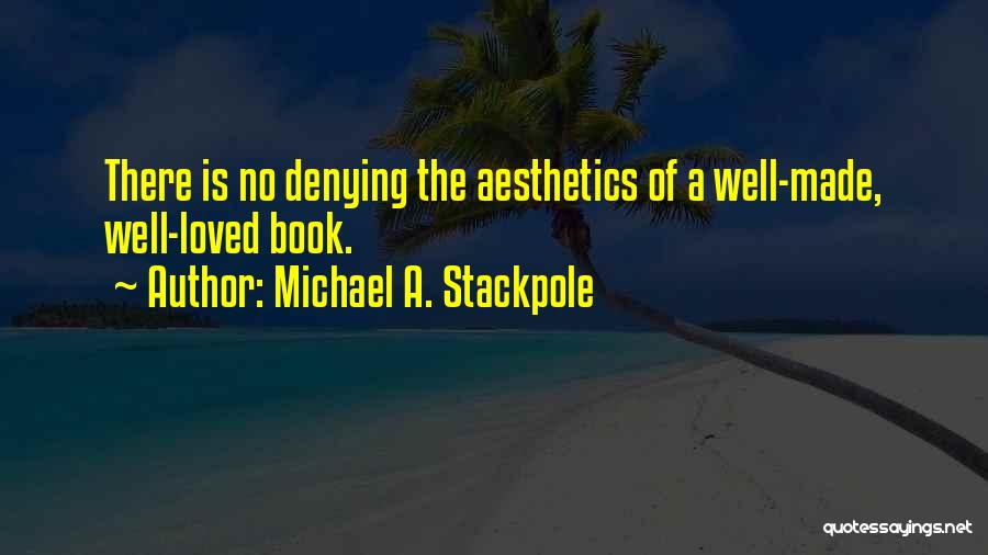 Michael A. Stackpole Quotes: There Is No Denying The Aesthetics Of A Well-made, Well-loved Book.