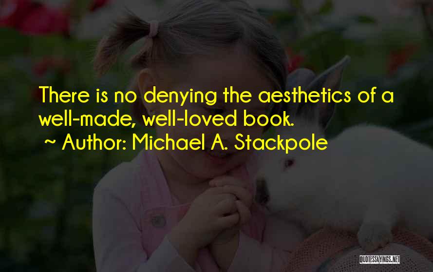 Michael A. Stackpole Quotes: There Is No Denying The Aesthetics Of A Well-made, Well-loved Book.