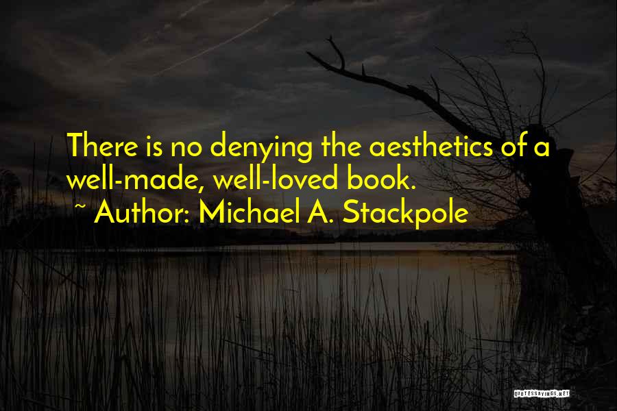 Michael A. Stackpole Quotes: There Is No Denying The Aesthetics Of A Well-made, Well-loved Book.