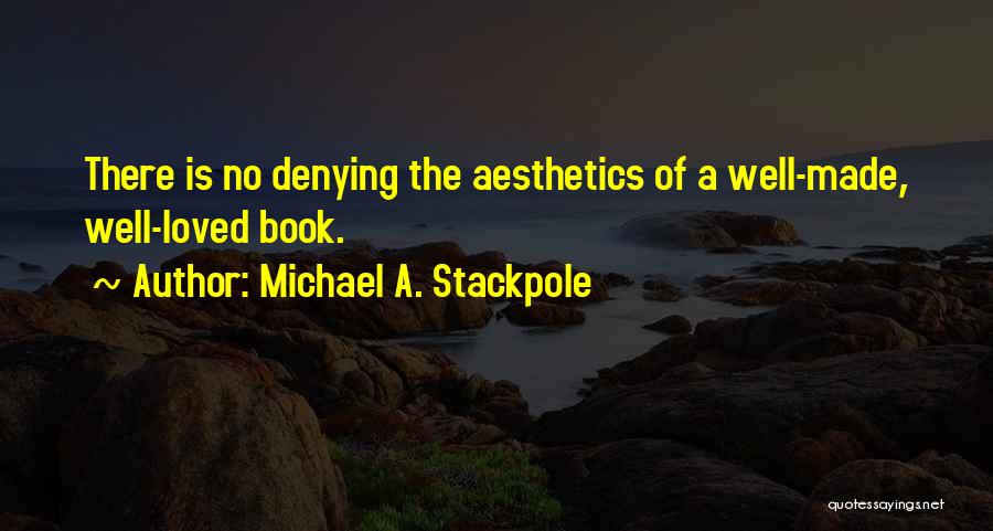 Michael A. Stackpole Quotes: There Is No Denying The Aesthetics Of A Well-made, Well-loved Book.